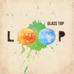 GLASS TOP「LOOP」