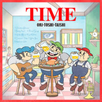 ORI-TOSHI-TAISHI「TIME」